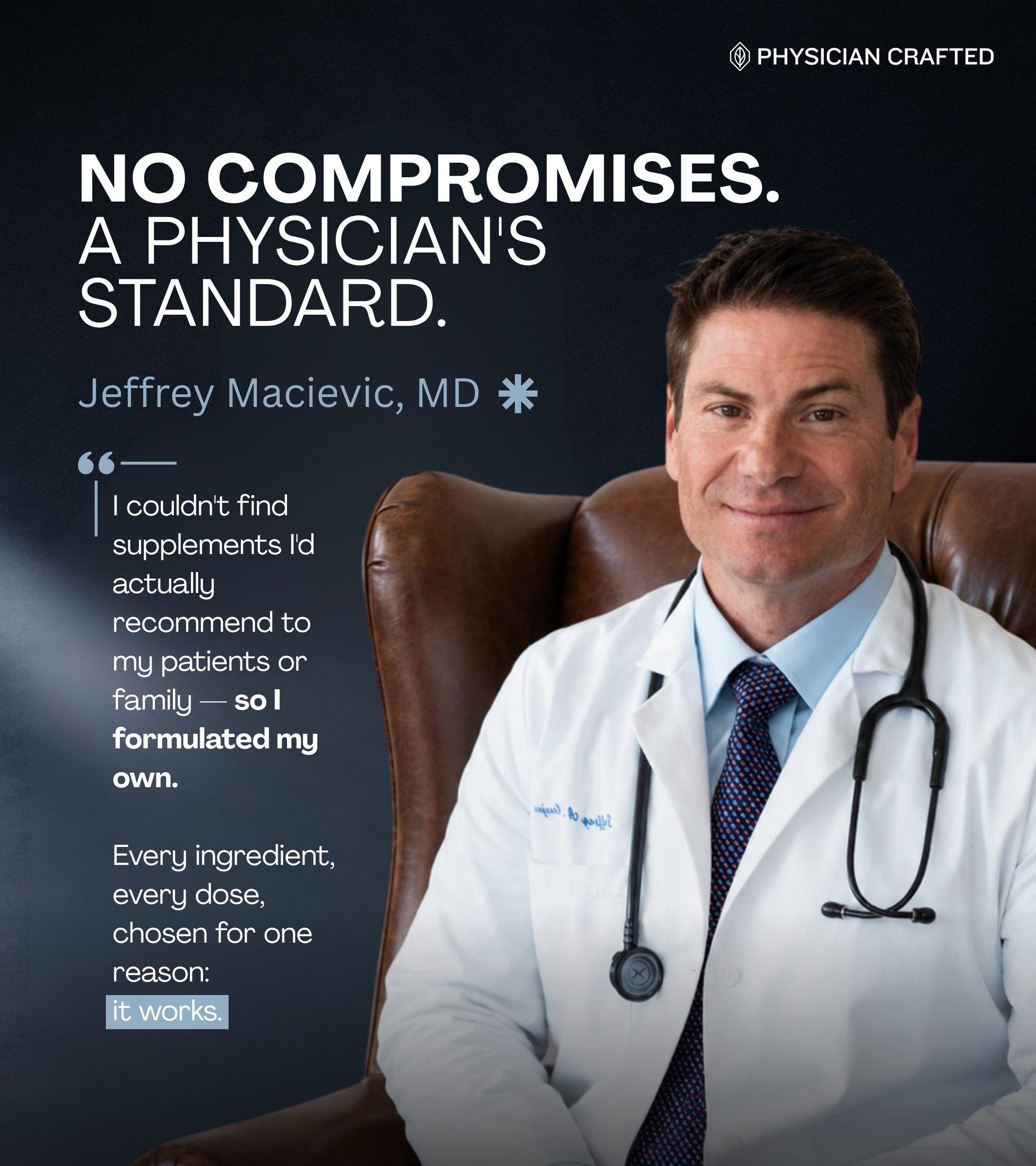 Physician in a white coat with a stethoscope, sitting in a leather chair with text about 'No Compromises. A Physician's Standard.